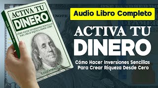 Audiolibro ACTIVA TU DINERO Cómo Hacer Inversiones Sencillas Para Crear Riqueza Desde Cero [upl. by Lux]