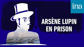 Les Aventures dArsène Lupin  quotArsène Lupin en prisonquot  Podcast INA [upl. by Esnohpla]