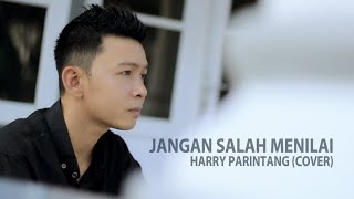 JANGAN SALAH MENILAI  HARRY PARINTANG [upl. by Liamsi221]