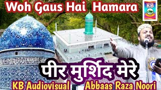 Woh Gaus Hai Hamara ampपीर मुर्शिद मेरेGyarvi Sarif ManqabatAbbas Raza NooriKB Audiovisual [upl. by Elleb404]