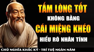 Nhìn Thấu Nhân Tính Con Người Không Dễ  Tấm Lòng Tốt KHÔNG BẰNG Cái Miệng Khéo  Khắc Kỷ 365 [upl. by Adnylem]