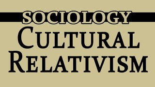 Cultural Relativism in Sociology [upl. by Alleram]