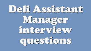 Deli Assistant Manager interview questions [upl. by Dlanor]