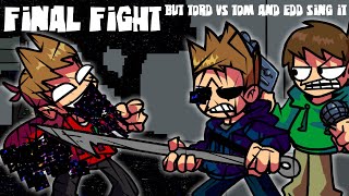 FNF Final Fight But Tord Vs Tom and Edd Sing It [upl. by Haramat51]