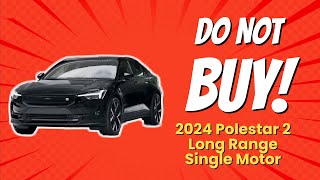 🚫 2024 Polestar 2 Long Range Single Motor  10 Reasons You Shouldnt Buy [upl. by Mou]