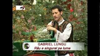 Gabriel Lungu  Rău e singurel pe lume [upl. by Reiniar]