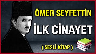 İlk Cinayet │ Ömer Seyfettin  Sesli Kitap [upl. by Solitta752]