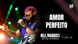 Bell Marques  Amor Perfeito Só As Antigas  Ao Vivo [upl. by Alac]