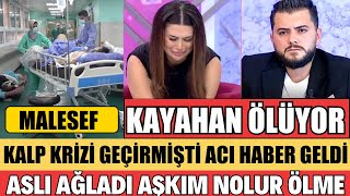 KAYAHAN KALP KRİZİ GEÇİRDİ HASTANEYE KALDIRILDI ASLI İLK UÇAKLA IĞDIRA GİTTİ SANA DEĞER ŞOK ANLAR [upl. by Myriam]