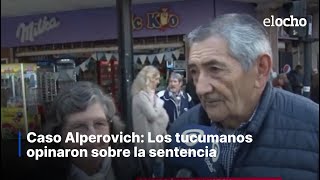 CASO ALPEROVICH LOS TUCUMANOS OPINARON SOBRE LA SENTENCIA [upl. by Elaynad440]