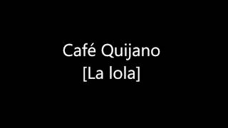 Café Quijano La lola 01 [upl. by Ahtimat945]