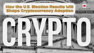 How the US Election Results Will Shape Cryptocurrency Adoption  BTC  Crypto World  Crypto Model [upl. by Kcirret]