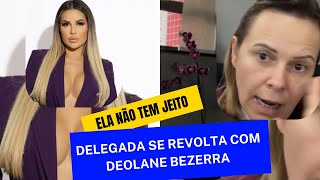 Delegada se revolta com Deolane Bezerra [upl. by Shear]