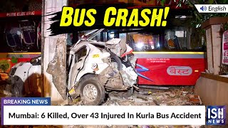 Mumbai 6 Killed Over 43 Injured In Kurla Bus Accident  ISH News [upl. by Philipines]