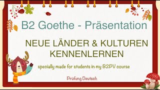 NEUE LÄNDER und KULTUREN KENNENLERNEN  B2 Präsentation Teil 1 Sprechen  Goethe FREMDE Land [upl. by Porte206]