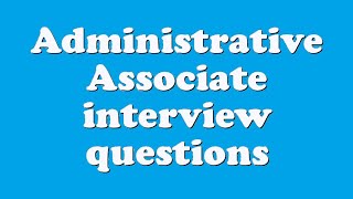 Administrative Associate interview questions [upl. by Leizar424]