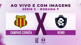 AO VIVO E COM IMAGENS SAMPAIO CORRÊA X REMO  RODADA 07  SÉRIE C 2024 [upl. by Sheedy248]