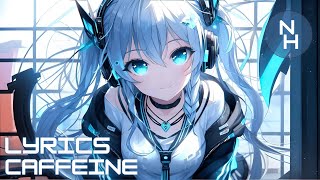 Nightcore  Caffeine Lyrics [upl. by Nivlak700]