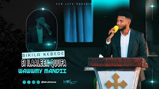 SI ILAALEEN QUUFA BIKILA KEBEDE NEW LIVE WORSHIPmendimekaneyesuschurch 2024 [upl. by Poppo]