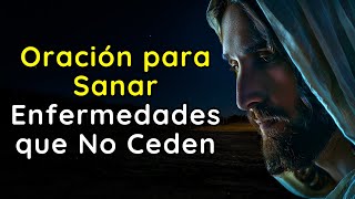 ORACIÓN PARA SANAR ENFERMEDADES QUE NO CEDEN [upl. by Biagi378]