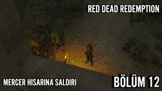 MERCER HİSARINA SALDIRI  RED DEAD REDEMPTİON  TÜRKÇE BÖLÜM 12 [upl. by Shaum843]