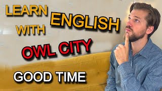 Owl City  Good Time  Learn English With Popular Music [upl. by Nicolella590]