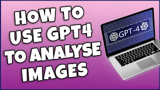 How To Use GPT4 To Analyse Images Explained [upl. by Aivonas418]