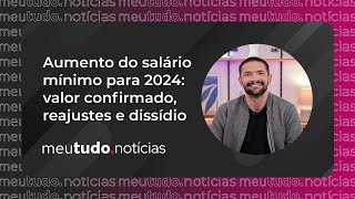 Aumento do Salário Mínimo para 2024 Valor confirmado Reajustes e Dissídio  meutudonotícias [upl. by Hoang]