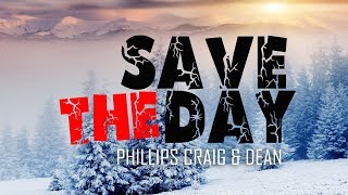 Save The Day  Phillips Craig amp Dean With Lyrics [upl. by Annaoj]