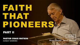 11 August 2024  Sunday Morning  Faith that Pioneers  Pastor Craig Watson [upl. by Monika]