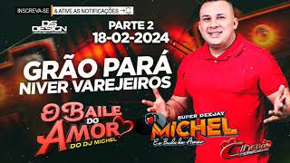 O BAILE DO AMOR DO DJ MICHEL AO VIVO NO CLUBE GRÃO PARÁ  NIVER DOS VAREJEIROS  18022024 PARTE 2 [upl. by Caine489]