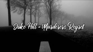 Jake Hill  Murderers Regret  Lyrics [upl. by Siednarb714]