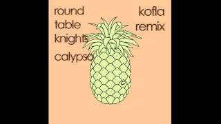 Round Table Knights  Calypso Kofla Remix [upl. by Hakeber290]