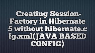 Create SessionFactory in Hibernate5 without hibernatecfgxml [upl. by Willey]