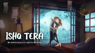 ISHQ TERA  Stavya Kaila Ft adityarikhari [upl. by Einahpehs483]