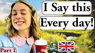 I say this EVERY day PART 1   Daily English  British English  British accent Modern RP [upl. by Brebner]