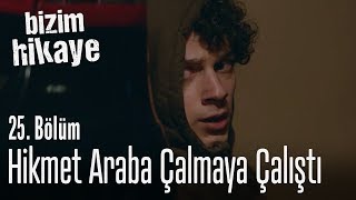 Hikmet araba çalmaya çalıştı  Bizim Hikaye 25 Bölüm [upl. by Weir287]