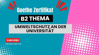 Goethe Zertifikat B2 Teil1 Thema Presentation  Umweltschutz an der Universität [upl. by Giefer]