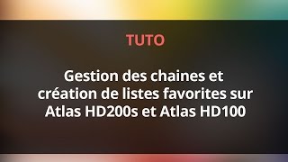 Tuto Gestion des chaines et création de listes favorites sur Atlas HD200s et Atlas HD100 [upl. by Zeiger803]