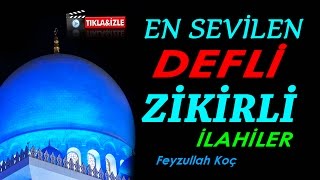 EN SEVİLEN DEFLİ Zikirli İlahiler  Feyzullah KoçTam 19 Muhteşem İlahi [upl. by Tohcnarf129]