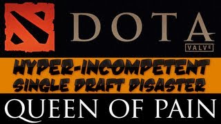 DotA 2  Hyperincompetent Single Draft Disaster  Queen of Pain [upl. by Enyar878]