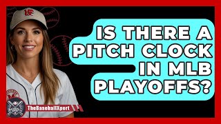 Is There A Pitch Clock In MLB Playoffs  The Baseball Xpert [upl. by Anitnatsnok]