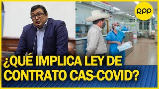 Pleno debatirá proyecto de ley sobre contrataciones CAS COVID [upl. by Hamaso531]