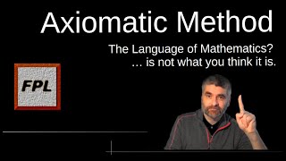 3 Axiomatic Method The Language of Mathematics is not what you think it is [upl. by Sifan]