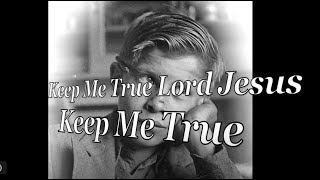 Keep Me True Lord Jesus [upl. by Acnayb]