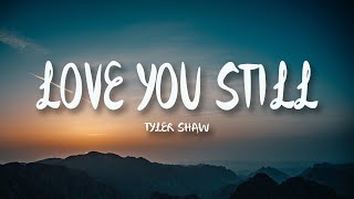 Tyler Shaw  Love You Still Lyrics  abcdefghi love you still [upl. by Owen174]