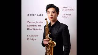 Ingolf Dahl  Concerto for Alto Saxophone and Wind Orchestra  I Recitative II Adagio  Jason Xu [upl. by Brechtel945]