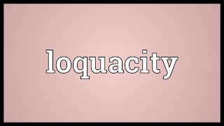 Loquacity Meaning [upl. by Milly]