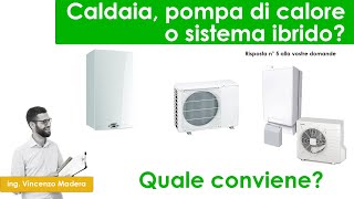 Caldaia a condensazione pompa di calore o ibrido quale impianto conviene Pro e contro  opinioni [upl. by Novelc]