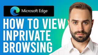 How to View Microsoft Edge InPrivate Browsing A Complete Guide [upl. by Helmut]